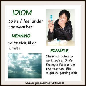 idiom meaning sick, to be under the weather